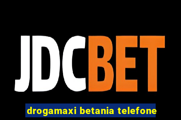 drogamaxi betania telefone